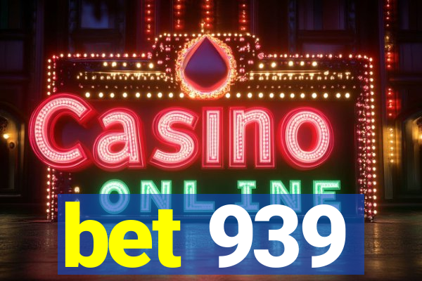 bet 939